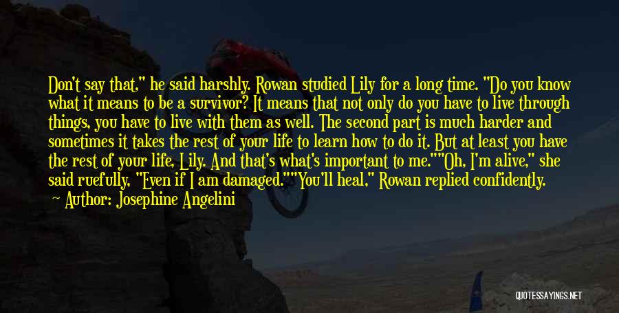 Josephine Angelini Quotes: Don't Say That, He Said Harshly. Rowan Studied Lily For A Long Time. Do You Know What It Means To