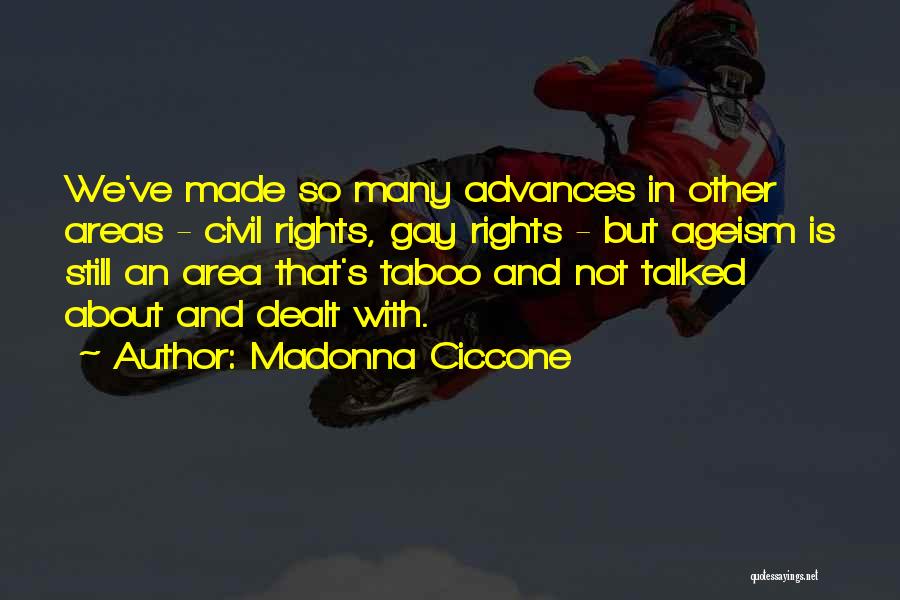 Madonna Ciccone Quotes: We've Made So Many Advances In Other Areas - Civil Rights, Gay Rights - But Ageism Is Still An Area