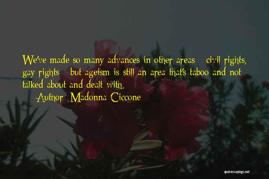 Madonna Ciccone Quotes: We've Made So Many Advances In Other Areas - Civil Rights, Gay Rights - But Ageism Is Still An Area