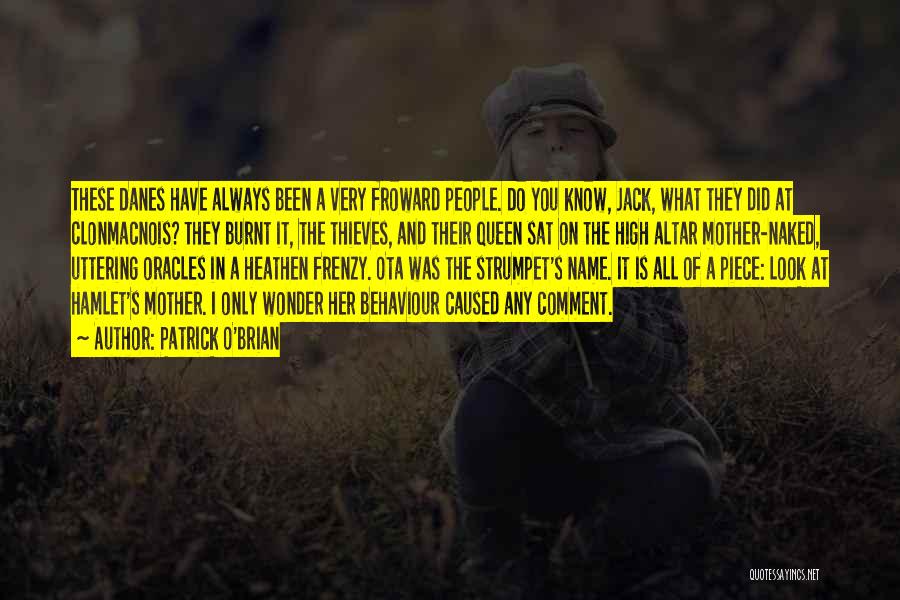 Patrick O'Brian Quotes: These Danes Have Always Been A Very Froward People. Do You Know, Jack, What They Did At Clonmacnois? They Burnt