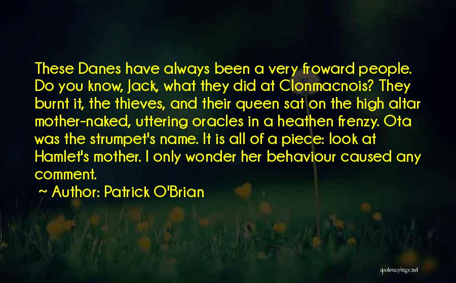 Patrick O'Brian Quotes: These Danes Have Always Been A Very Froward People. Do You Know, Jack, What They Did At Clonmacnois? They Burnt