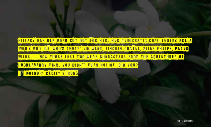 Cecily Strong Quotes: Hillary Has Her Work Cut Out For Her. Her Democratic Challengers Are A 'who's Who' Of 'who's That?' Jim Webb,