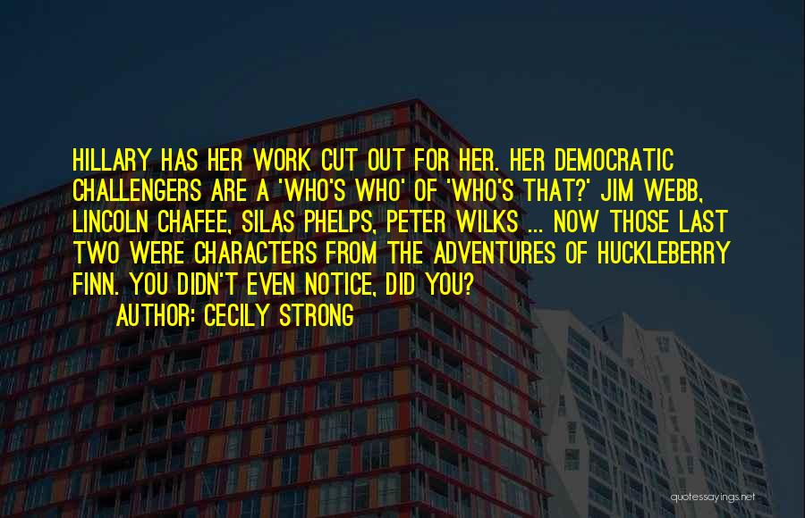 Cecily Strong Quotes: Hillary Has Her Work Cut Out For Her. Her Democratic Challengers Are A 'who's Who' Of 'who's That?' Jim Webb,