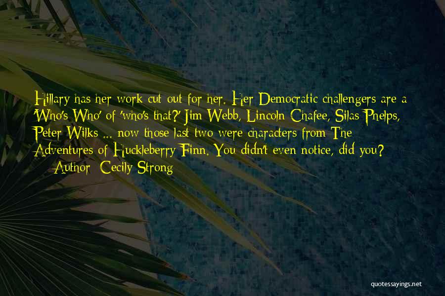 Cecily Strong Quotes: Hillary Has Her Work Cut Out For Her. Her Democratic Challengers Are A 'who's Who' Of 'who's That?' Jim Webb,