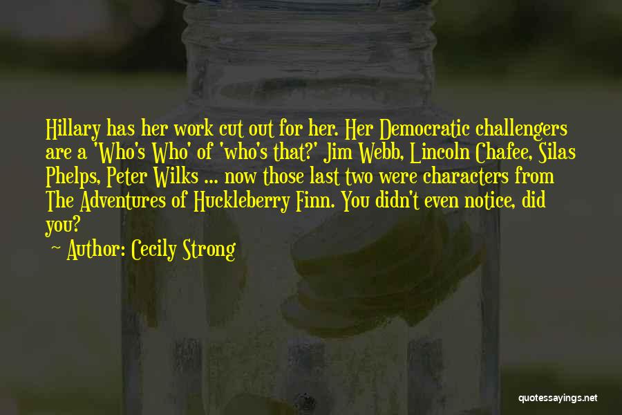 Cecily Strong Quotes: Hillary Has Her Work Cut Out For Her. Her Democratic Challengers Are A 'who's Who' Of 'who's That?' Jim Webb,