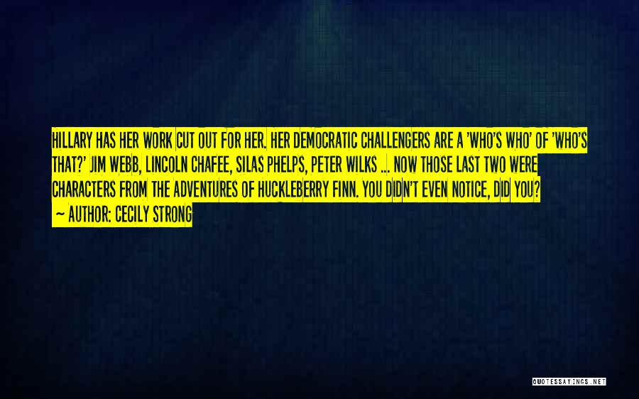 Cecily Strong Quotes: Hillary Has Her Work Cut Out For Her. Her Democratic Challengers Are A 'who's Who' Of 'who's That?' Jim Webb,