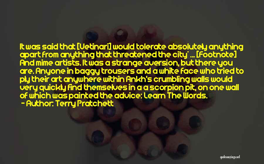 Terry Pratchett Quotes: It Was Said That [vetinari] Would Tolerate Absolutely Anything Apart From Anything That Threatened The City* ... [footnote] And Mime