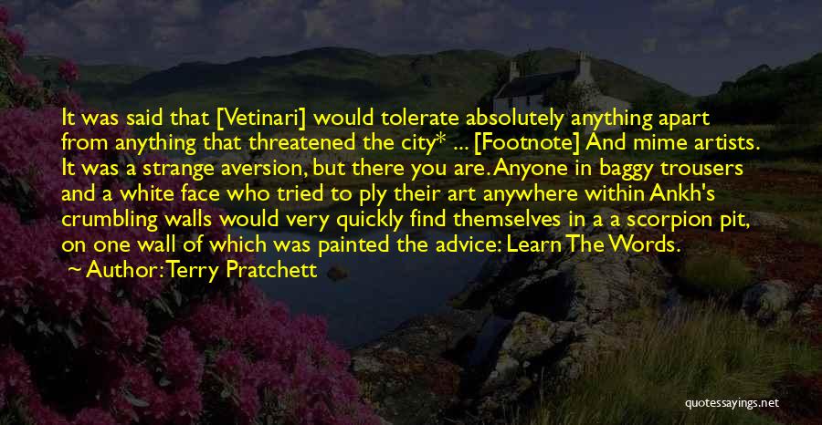 Terry Pratchett Quotes: It Was Said That [vetinari] Would Tolerate Absolutely Anything Apart From Anything That Threatened The City* ... [footnote] And Mime