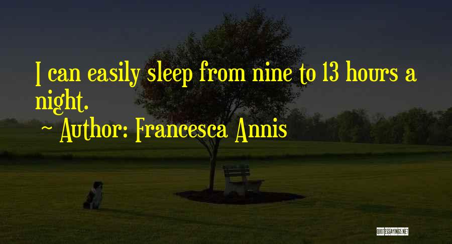 Francesca Annis Quotes: I Can Easily Sleep From Nine To 13 Hours A Night.