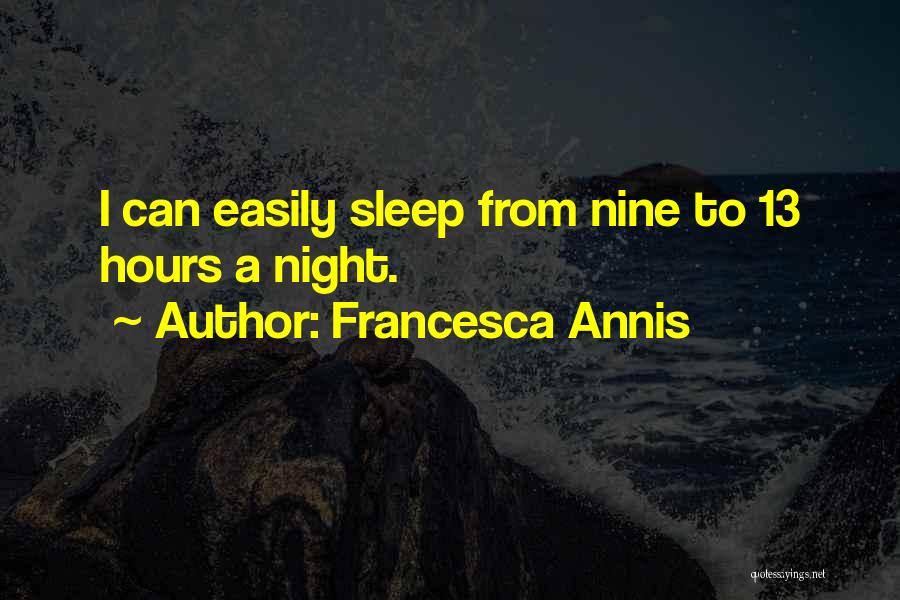 Francesca Annis Quotes: I Can Easily Sleep From Nine To 13 Hours A Night.