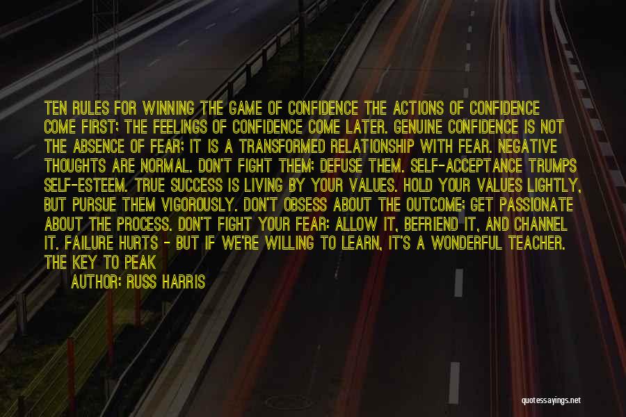 Russ Harris Quotes: Ten Rules For Winning The Game Of Confidence The Actions Of Confidence Come First; The Feelings Of Confidence Come Later.