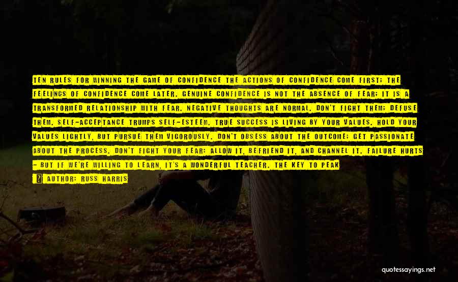 Russ Harris Quotes: Ten Rules For Winning The Game Of Confidence The Actions Of Confidence Come First; The Feelings Of Confidence Come Later.