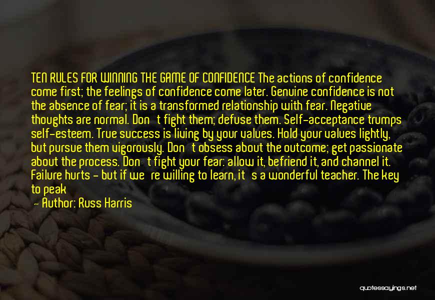 Russ Harris Quotes: Ten Rules For Winning The Game Of Confidence The Actions Of Confidence Come First; The Feelings Of Confidence Come Later.