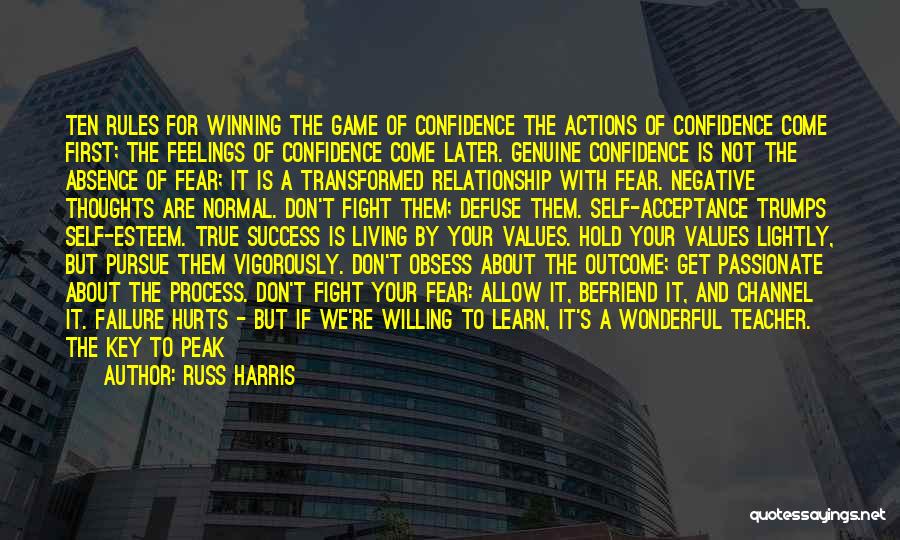 Russ Harris Quotes: Ten Rules For Winning The Game Of Confidence The Actions Of Confidence Come First; The Feelings Of Confidence Come Later.