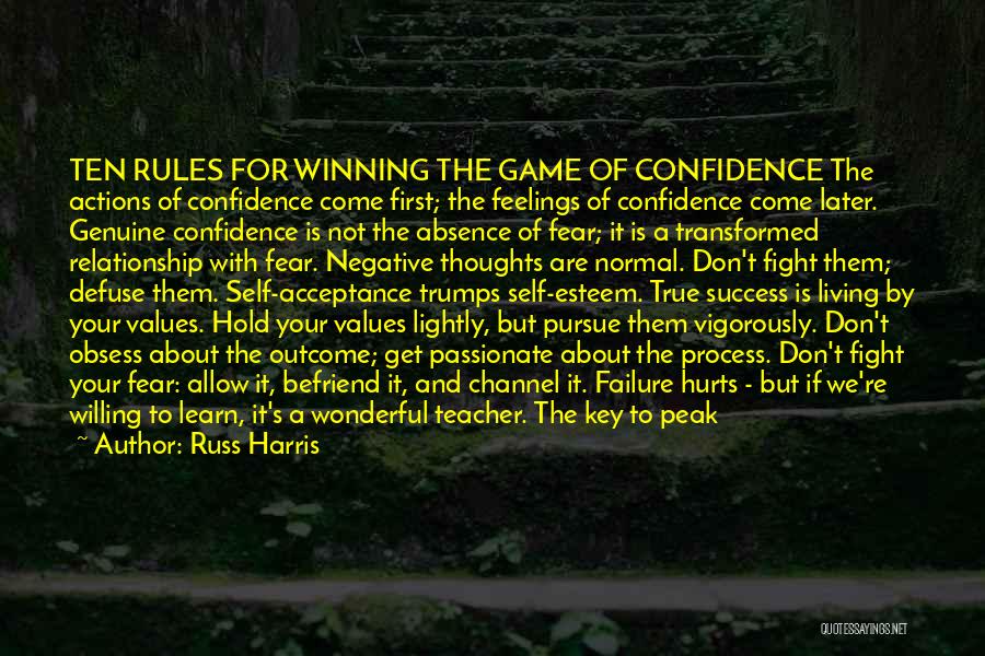 Russ Harris Quotes: Ten Rules For Winning The Game Of Confidence The Actions Of Confidence Come First; The Feelings Of Confidence Come Later.