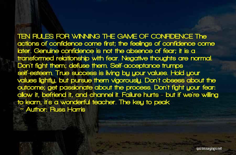 Russ Harris Quotes: Ten Rules For Winning The Game Of Confidence The Actions Of Confidence Come First; The Feelings Of Confidence Come Later.