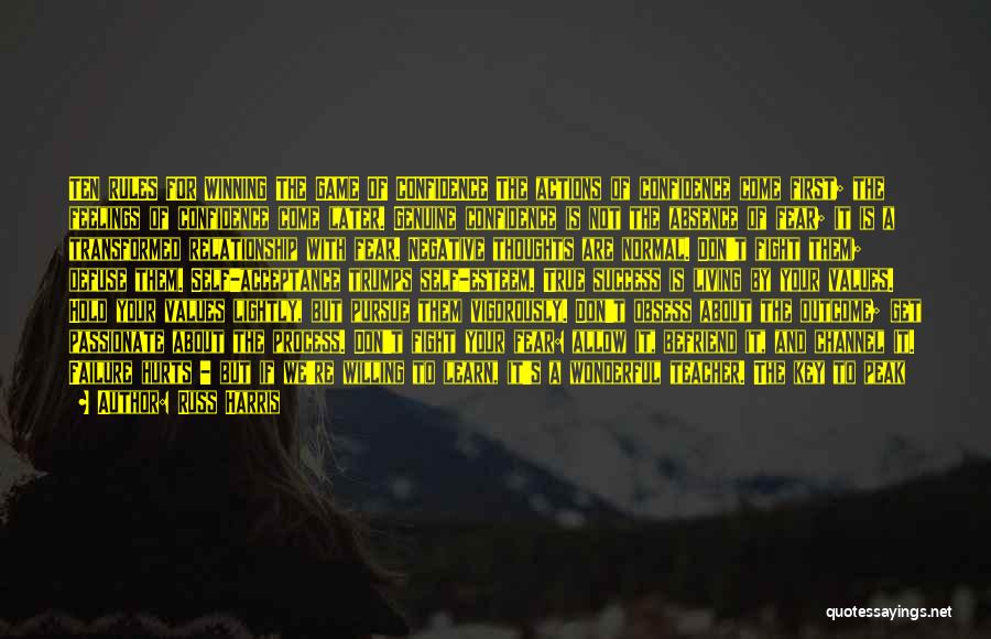 Russ Harris Quotes: Ten Rules For Winning The Game Of Confidence The Actions Of Confidence Come First; The Feelings Of Confidence Come Later.