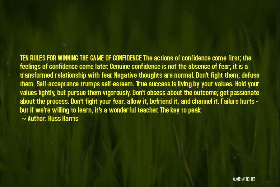 Russ Harris Quotes: Ten Rules For Winning The Game Of Confidence The Actions Of Confidence Come First; The Feelings Of Confidence Come Later.