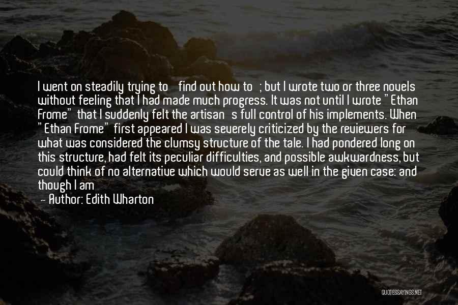 Edith Wharton Quotes: I Went On Steadily Trying To 'find Out How To'; But I Wrote Two Or Three Novels Without Feeling That