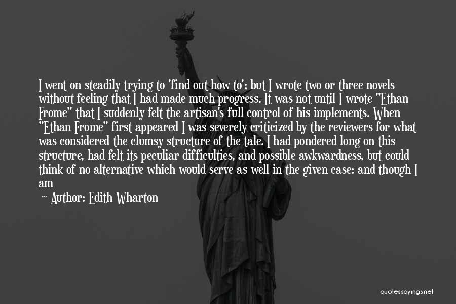 Edith Wharton Quotes: I Went On Steadily Trying To 'find Out How To'; But I Wrote Two Or Three Novels Without Feeling That