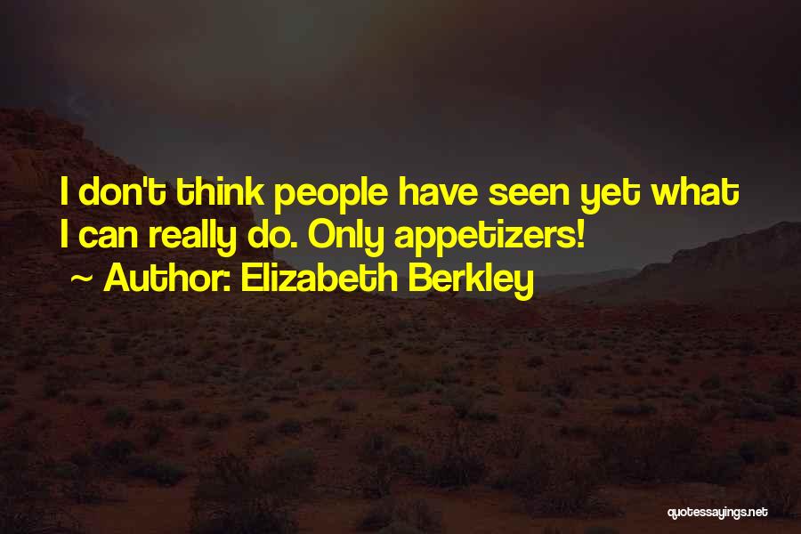 Elizabeth Berkley Quotes: I Don't Think People Have Seen Yet What I Can Really Do. Only Appetizers!