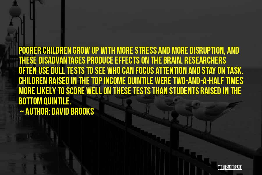 David Brooks Quotes: Poorer Children Grow Up With More Stress And More Disruption, And These Disadvantages Produce Effects On The Brain. Researchers Often