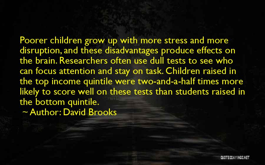 David Brooks Quotes: Poorer Children Grow Up With More Stress And More Disruption, And These Disadvantages Produce Effects On The Brain. Researchers Often
