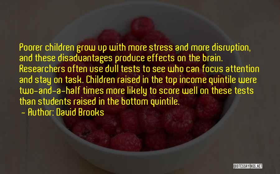 David Brooks Quotes: Poorer Children Grow Up With More Stress And More Disruption, And These Disadvantages Produce Effects On The Brain. Researchers Often