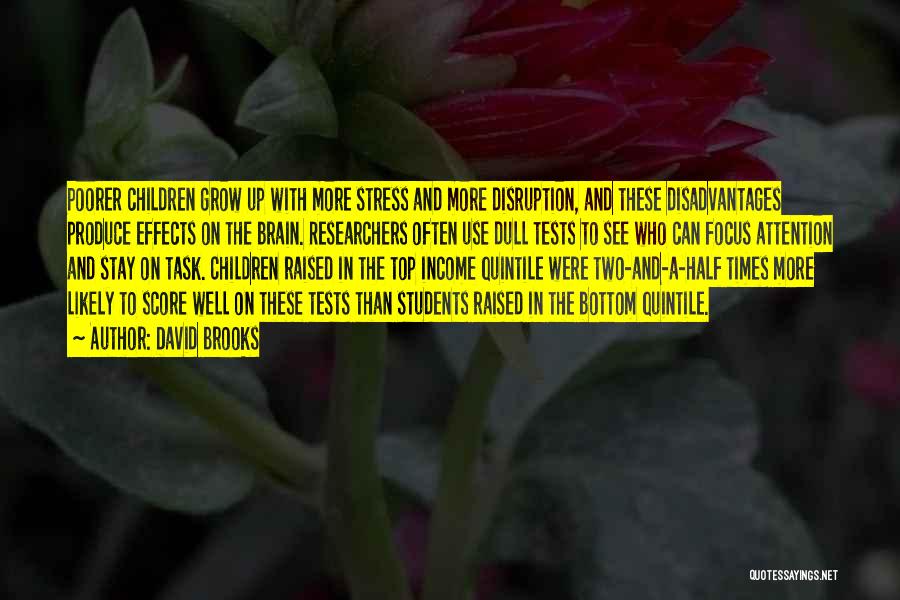David Brooks Quotes: Poorer Children Grow Up With More Stress And More Disruption, And These Disadvantages Produce Effects On The Brain. Researchers Often