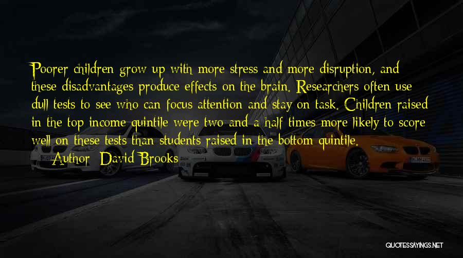 David Brooks Quotes: Poorer Children Grow Up With More Stress And More Disruption, And These Disadvantages Produce Effects On The Brain. Researchers Often