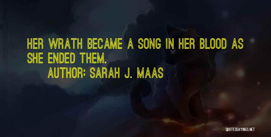 Sarah J. Maas Quotes: Her Wrath Became A Song In Her Blood As She Ended Them.