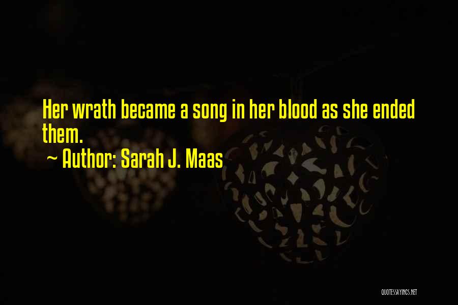 Sarah J. Maas Quotes: Her Wrath Became A Song In Her Blood As She Ended Them.