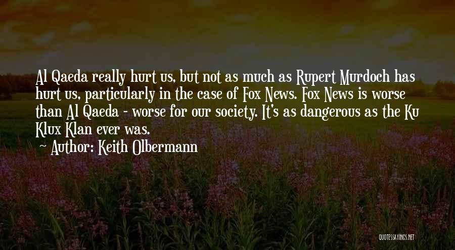 Keith Olbermann Quotes: Al Qaeda Really Hurt Us, But Not As Much As Rupert Murdoch Has Hurt Us, Particularly In The Case Of