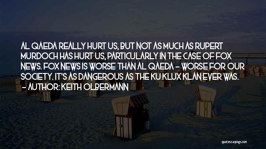 Keith Olbermann Quotes: Al Qaeda Really Hurt Us, But Not As Much As Rupert Murdoch Has Hurt Us, Particularly In The Case Of