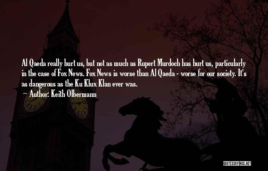 Keith Olbermann Quotes: Al Qaeda Really Hurt Us, But Not As Much As Rupert Murdoch Has Hurt Us, Particularly In The Case Of