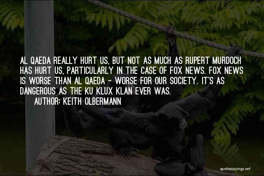 Keith Olbermann Quotes: Al Qaeda Really Hurt Us, But Not As Much As Rupert Murdoch Has Hurt Us, Particularly In The Case Of