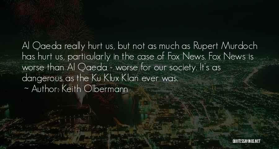 Keith Olbermann Quotes: Al Qaeda Really Hurt Us, But Not As Much As Rupert Murdoch Has Hurt Us, Particularly In The Case Of