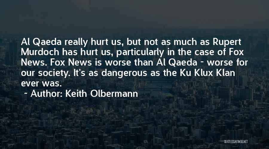 Keith Olbermann Quotes: Al Qaeda Really Hurt Us, But Not As Much As Rupert Murdoch Has Hurt Us, Particularly In The Case Of