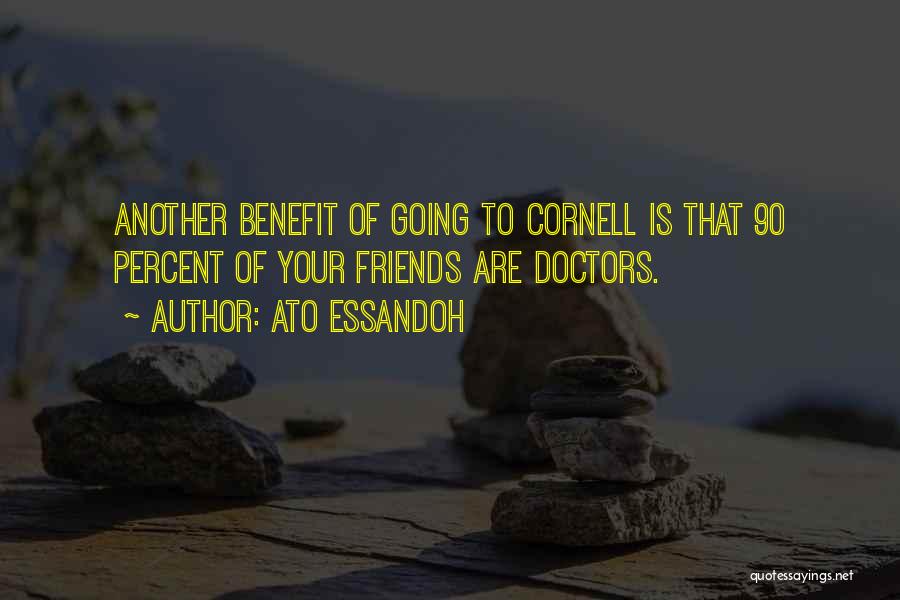 Ato Essandoh Quotes: Another Benefit Of Going To Cornell Is That 90 Percent Of Your Friends Are Doctors.