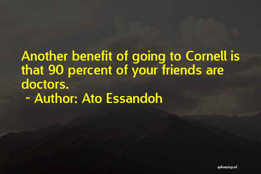 Ato Essandoh Quotes: Another Benefit Of Going To Cornell Is That 90 Percent Of Your Friends Are Doctors.