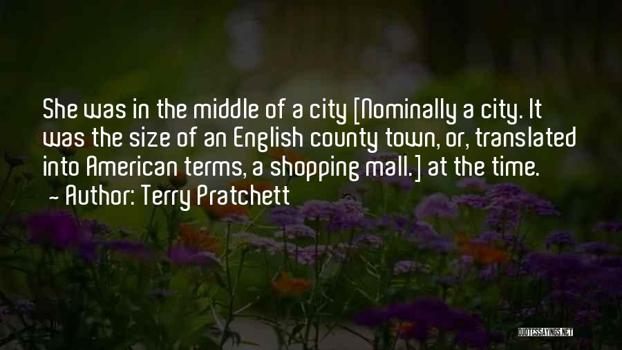 Terry Pratchett Quotes: She Was In The Middle Of A City [nominally A City. It Was The Size Of An English County Town,