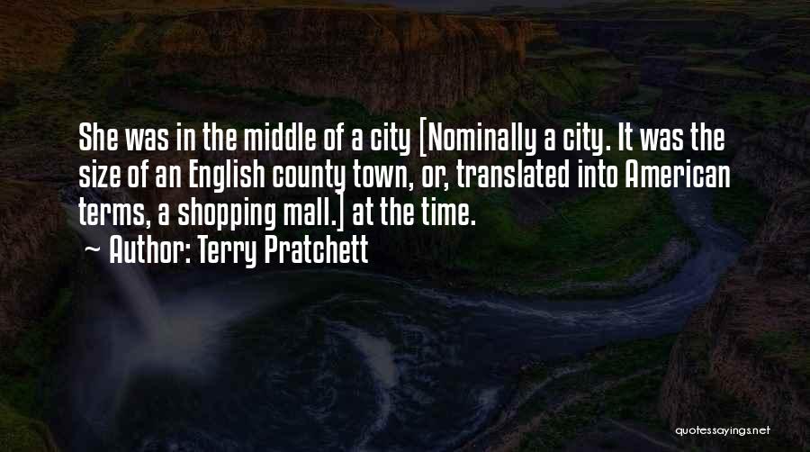 Terry Pratchett Quotes: She Was In The Middle Of A City [nominally A City. It Was The Size Of An English County Town,