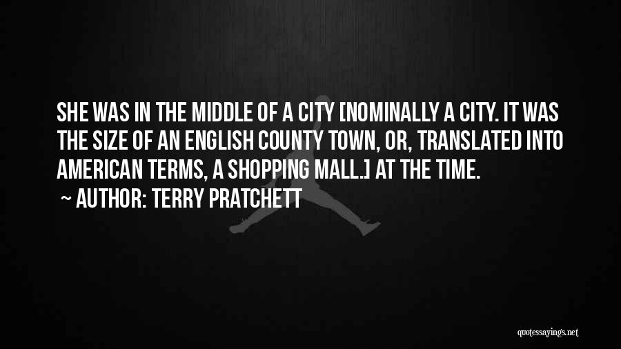 Terry Pratchett Quotes: She Was In The Middle Of A City [nominally A City. It Was The Size Of An English County Town,