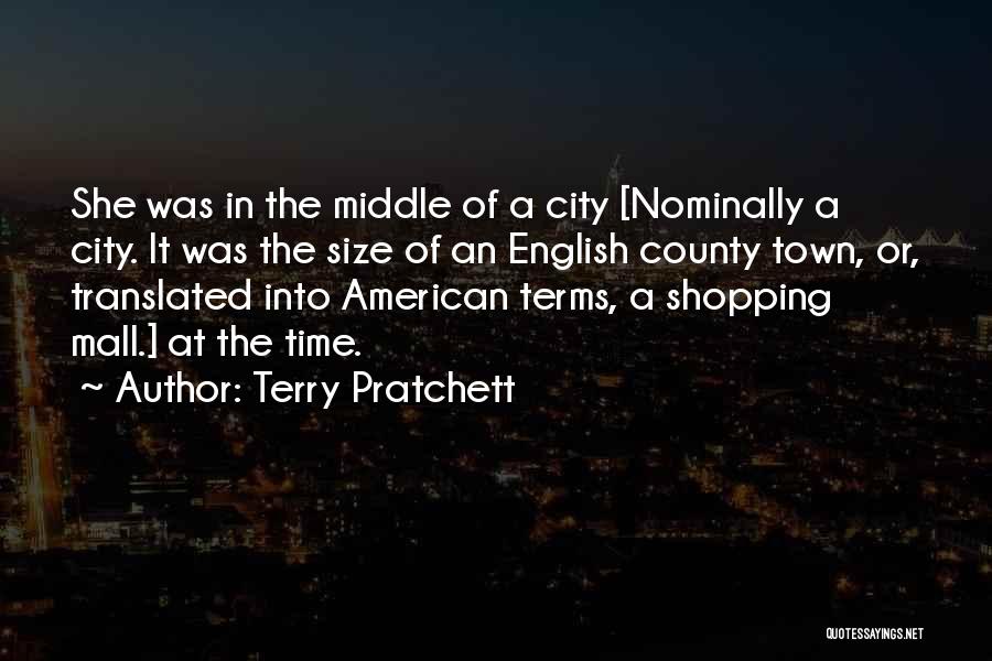 Terry Pratchett Quotes: She Was In The Middle Of A City [nominally A City. It Was The Size Of An English County Town,