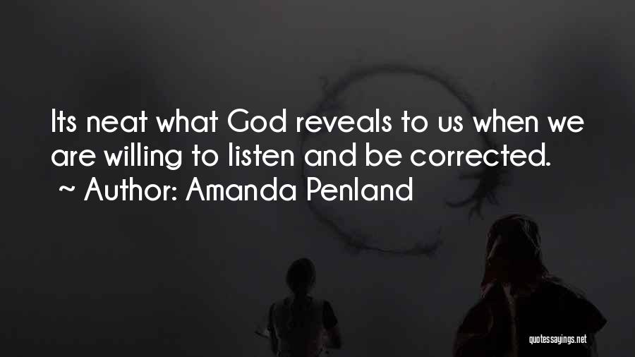 Amanda Penland Quotes: Its Neat What God Reveals To Us When We Are Willing To Listen And Be Corrected.