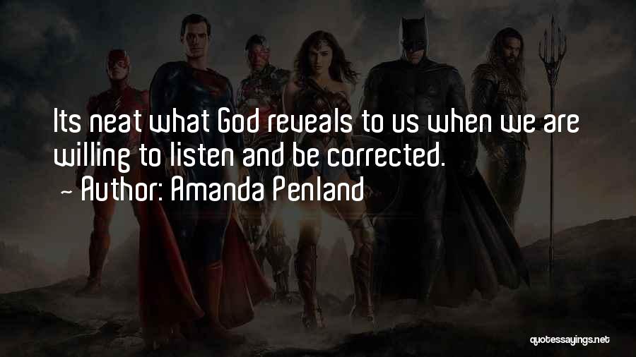 Amanda Penland Quotes: Its Neat What God Reveals To Us When We Are Willing To Listen And Be Corrected.