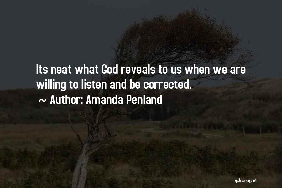 Amanda Penland Quotes: Its Neat What God Reveals To Us When We Are Willing To Listen And Be Corrected.