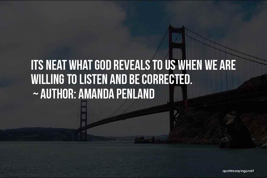 Amanda Penland Quotes: Its Neat What God Reveals To Us When We Are Willing To Listen And Be Corrected.