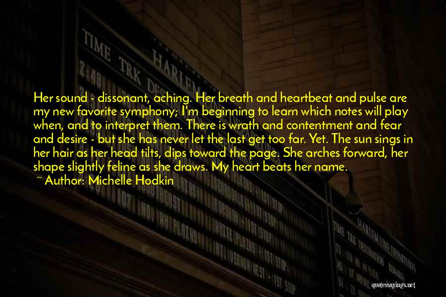 Michelle Hodkin Quotes: Her Sound - Dissonant, Aching. Her Breath And Heartbeat And Pulse Are My New Favorite Symphony; I'm Beginning To Learn