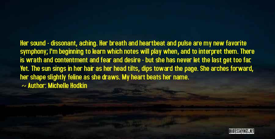 Michelle Hodkin Quotes: Her Sound - Dissonant, Aching. Her Breath And Heartbeat And Pulse Are My New Favorite Symphony; I'm Beginning To Learn